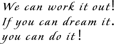 We can work it out! If you can dream it． you can do it！
